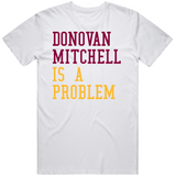 Donovan Mitchell Is A Problem Cleveland Basketball Fan V2 T Shirt