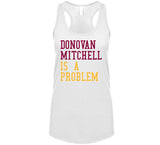 Donovan Mitchell Is A Problem Cleveland Basketball Fan V2 T Shirt