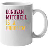 Donovan Mitchell Is A Problem Cleveland Basketball Fan V2 T Shirt